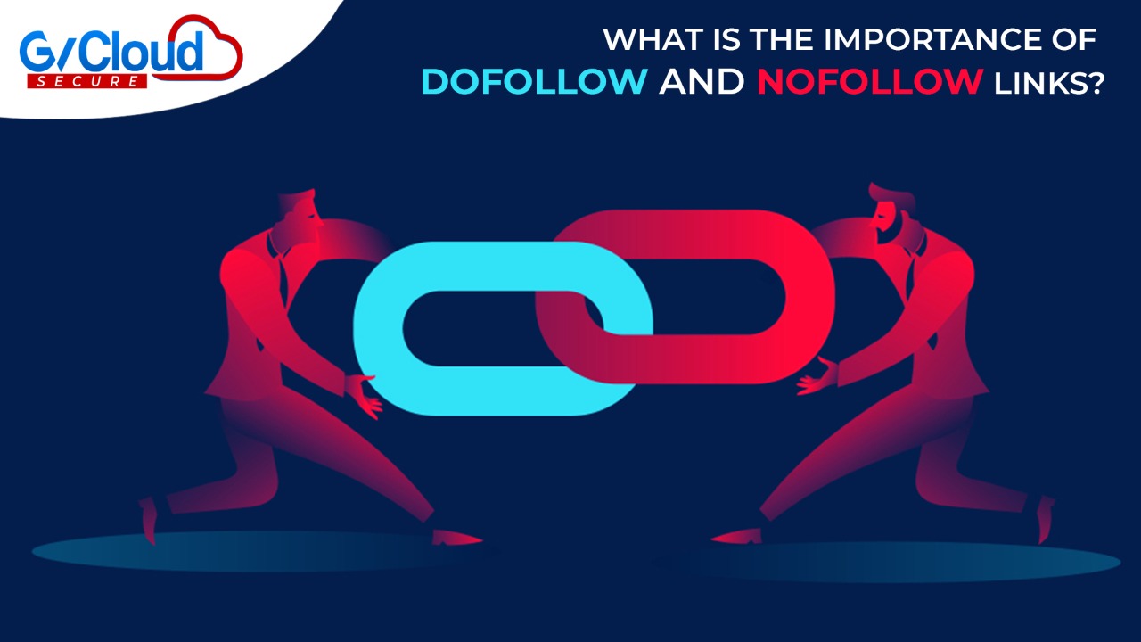 What is the Importance of Dofollow and Nofollow Links? - GvCloud Secure